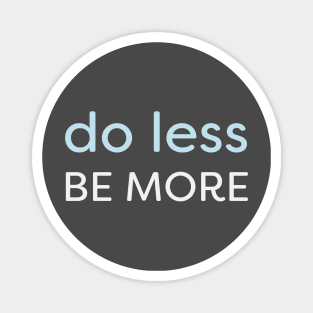 Minimal - Do Less, Be More Magnet